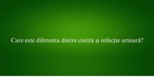 Care este diferenta dintre cistită și infecție urinară
