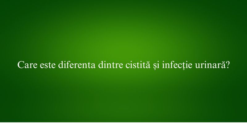 Care este diferenta dintre cistită și infecție urinară