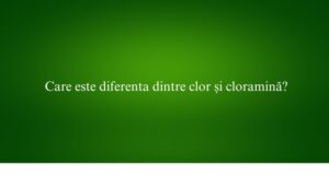 Care este diferenta dintre clor și cloramină