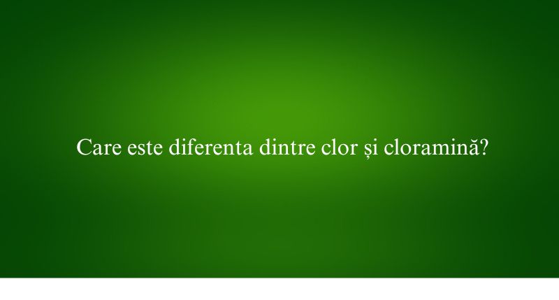 Care este diferenta dintre clor și cloramină