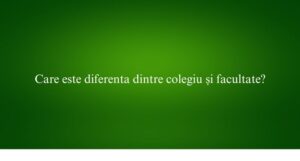 Care este diferenta dintre colegiu și facultate