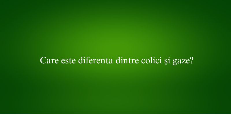 Care este diferenta dintre colici și gaze
