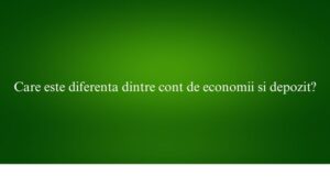 Care este diferenta dintre cont de economii si depozit