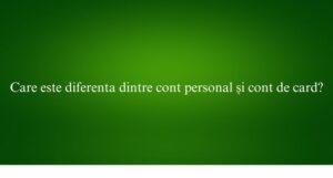 Care este diferenta dintre cont personal și cont de card