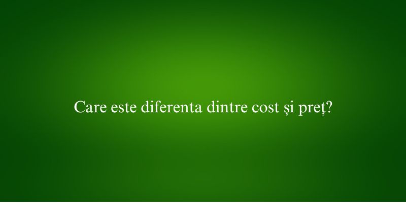 Care este diferenta dintre cost și preț