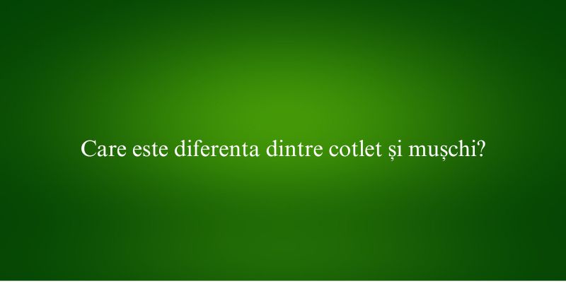 Care este diferenta dintre cotlet și mușchi