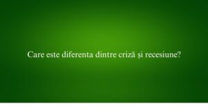 Care este diferenta dintre criză și recesiune