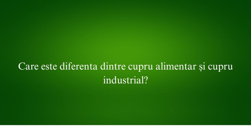 Care este diferenta dintre cupru alimentar și cupru industrial