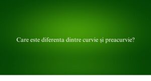 Care este diferenta dintre curvie și preacurvie