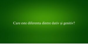 Care este diferenta dintre dativ și genitiv
