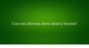 Care este diferenta dintre diesel și benzină