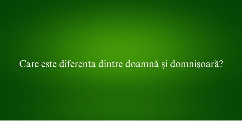 Care este diferenta dintre doamnă și domnișoară