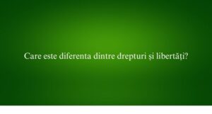 Care este diferenta dintre drepturi și libertăți