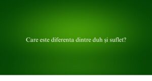 Care este diferenta dintre duh și suflet
