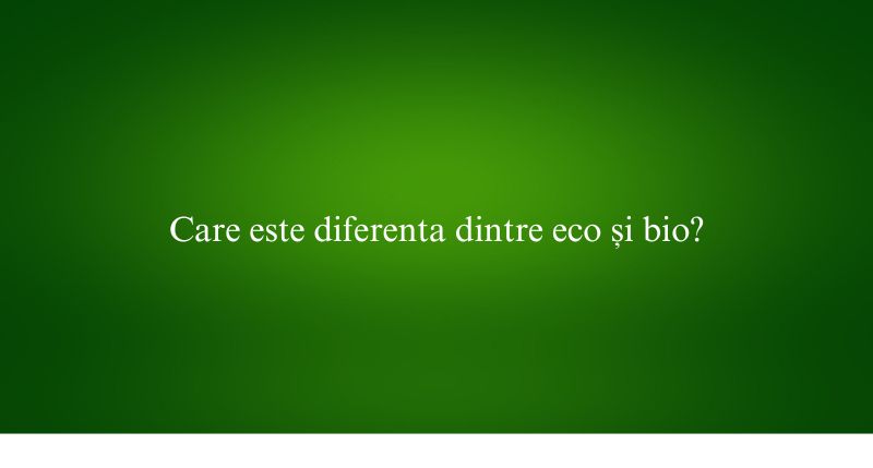 Care este diferenta dintre eco și bio