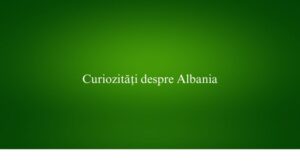 Curiozități despre Albania