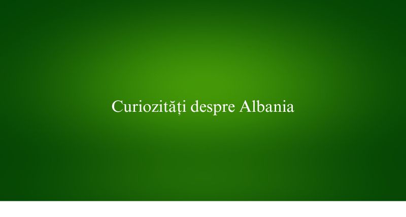 Curiozități despre Albania