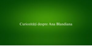 Curiozități despre Ana Blandiana