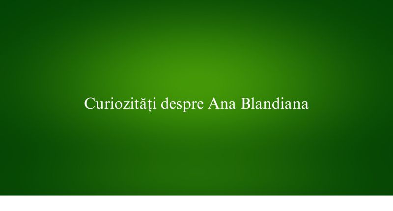 Curiozități despre Ana Blandiana