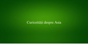 Curiozități despre Asia