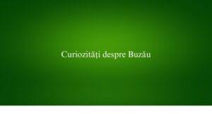 Curiozități despre Buzău