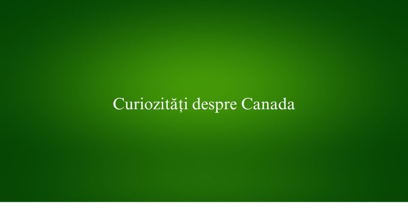 Curiozități despre Canada