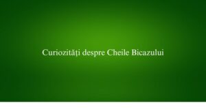 Curiozități despre Cheile Bicazului