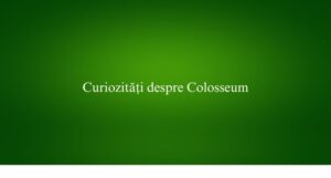 Curiozități despre Colosseum