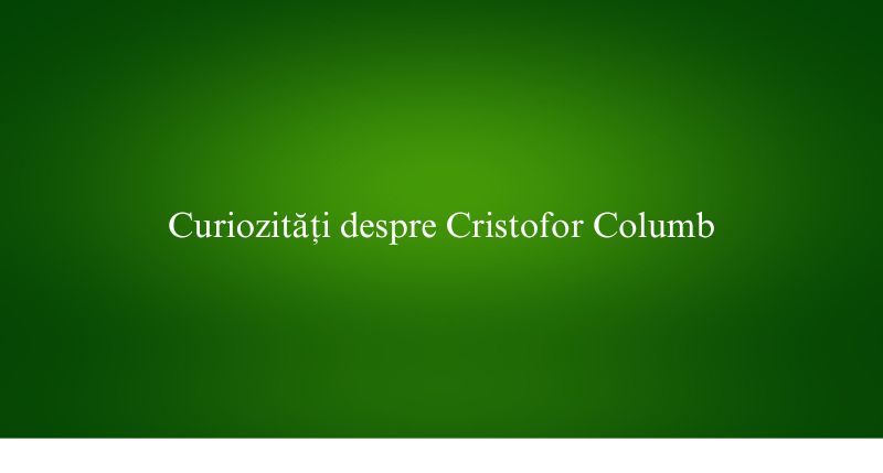 Curiozități despre Cristofor Columb