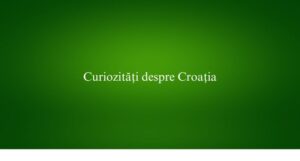 Curiozități despre Croația