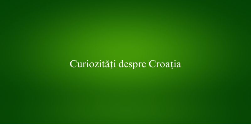 Curiozități despre Croația