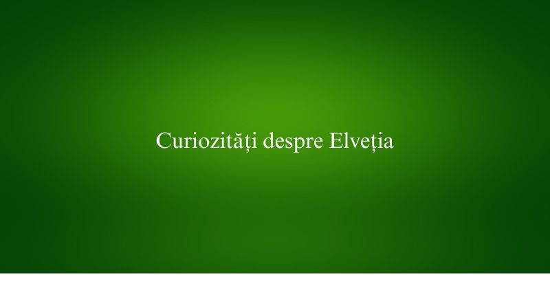 Curiozități despre Elveția