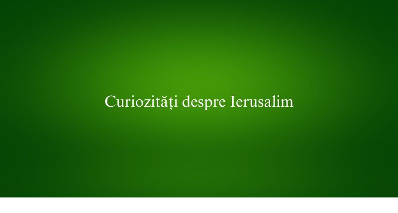 Curiozități despre Ierusalim