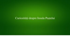 Curiozități despre Insula Paștelui