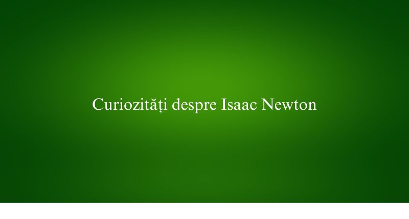 Curiozități despre Isaac Newton