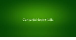 Curiozități despre Italia
