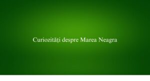 Curiozități despre Marea Neagra