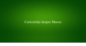 Curiozități despre Maroc