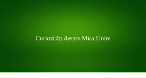 Curiozități despre Mica Unire
