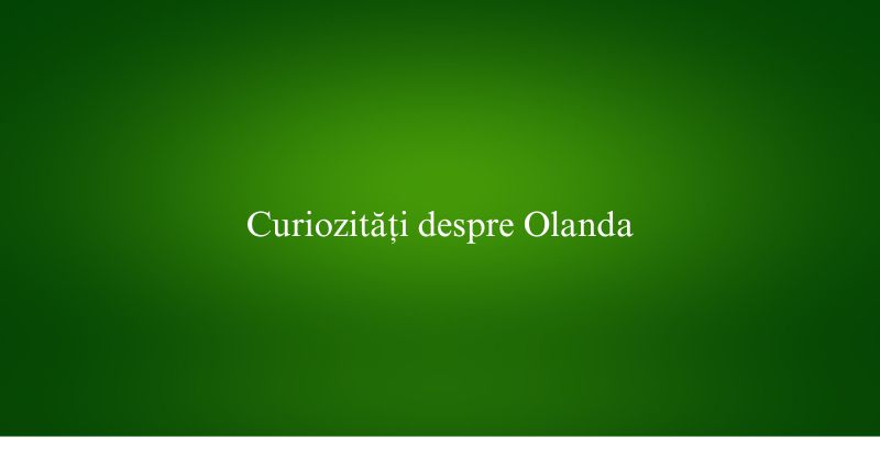 Curiozități despre Olanda