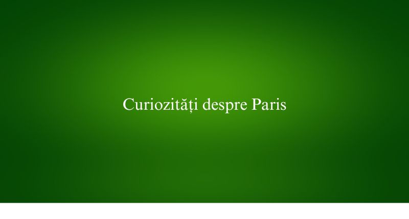 Curiozități despre Paris