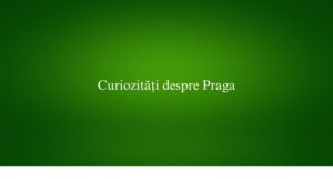 Curiozități despre Praga