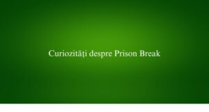 Curiozități despre Prison Break