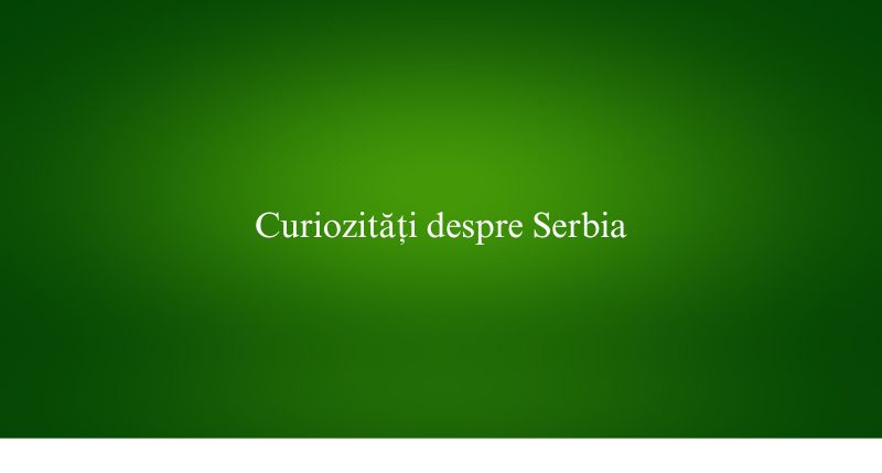 Curiozități despre Serbia