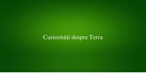 Curiozități despre Terra