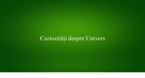 Curiozități despre Univers