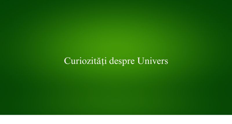 Curiozități despre Univers