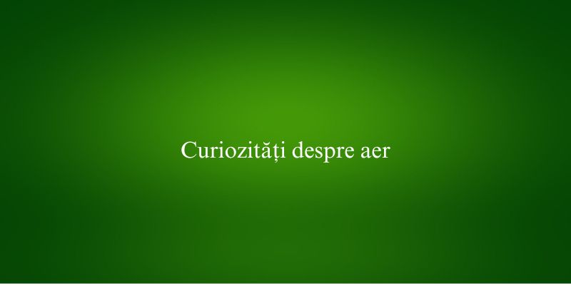 Curiozități despre aer