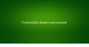 Curiozități despre astronomie