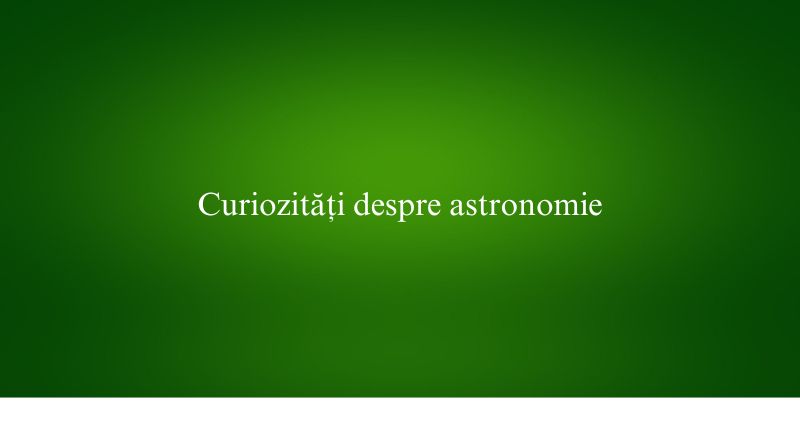 Curiozități despre astronomie